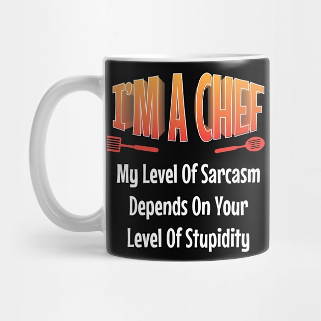 I am Chef My Level of Sarcasm Depends on your Funny  Chef by Riffize